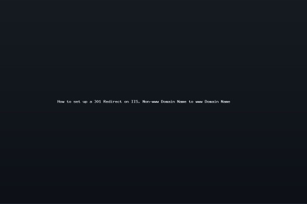 How to set up a 301 Redirect on IIS Non-www Domain Name to www Domain Name