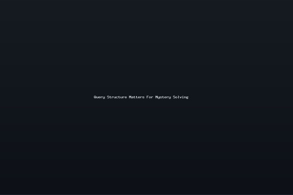 Query Structure Matters For Mystery Solving