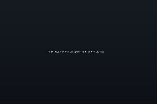Top 10 Ways For Web Designers To Find New Clients
