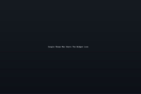 Google Shows Mac Users The Widget Love