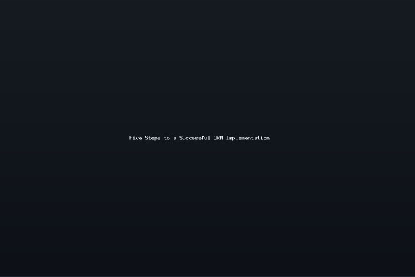 Five Steps to a Successful CRM Implementation