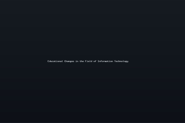 Educational Changes in the Field of Information Technology
