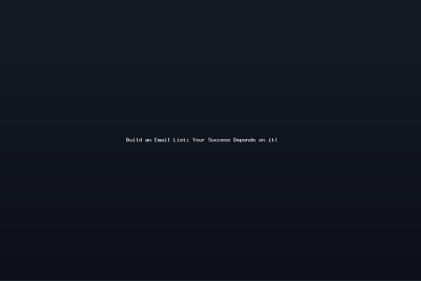 Build an Email List Your Success Depends on it