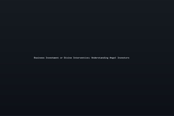Business Investment or Divine Intervention Understanding Angel Investors