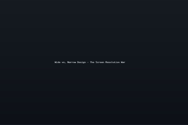 Wide vs Narrow Design - The Screen Resolution War