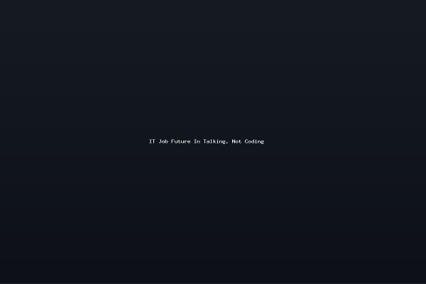 IT Job Future In Talking Not Coding