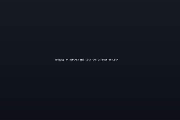 Testing an ASPNET App with the Default Browser