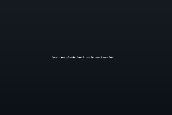 Snarky Anti-Google Apps Press Release Pokes Fun