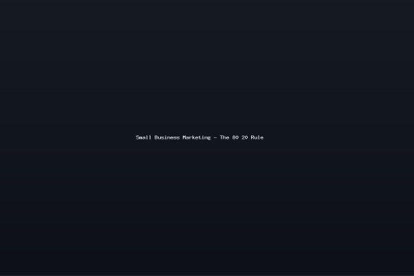 Small Business Marketing - The 80 20 Rule