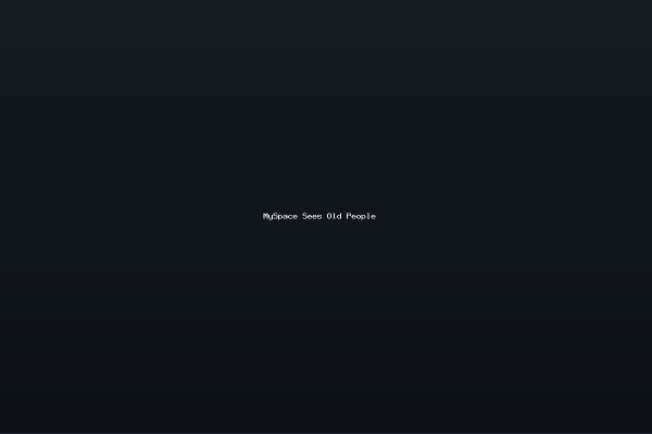 MySpace Sees Old People
