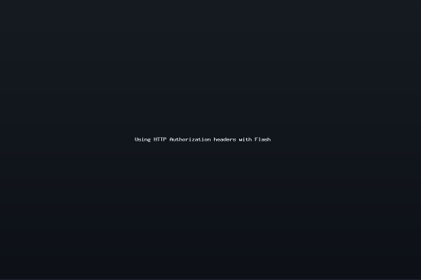 Using HTTP Authorization headers with Flash