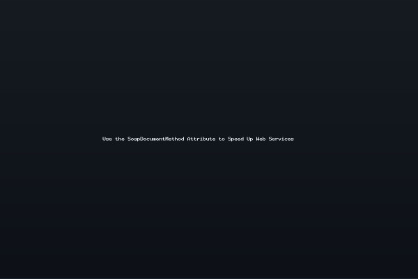 Use the SoapDocumentMethod Attribute to Speed Up Web Services