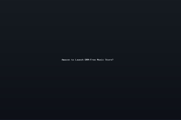 Amazon to Launch DRM-Free Music Store