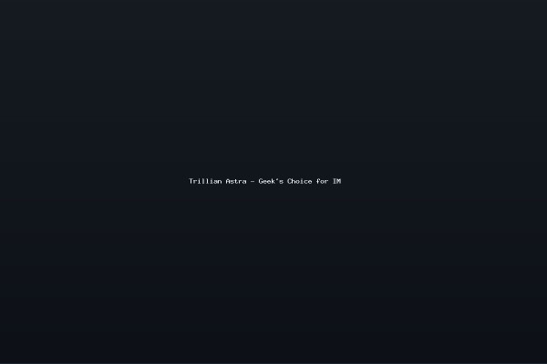 Trillian Astra - Geeks Choice for IM