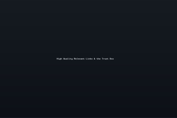 High Quality Relevant Links the Trust Box