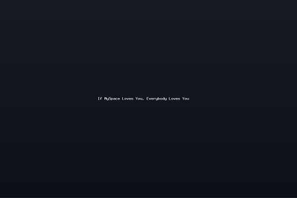 If MySpace Loves You Everybody Loves You