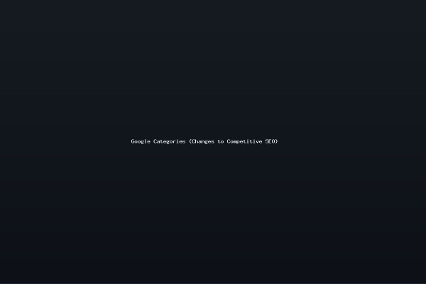 Google Categories Changes to Competitive SEO