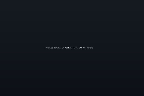 YouTube Caught In Malkin EFF UMG Crossfire