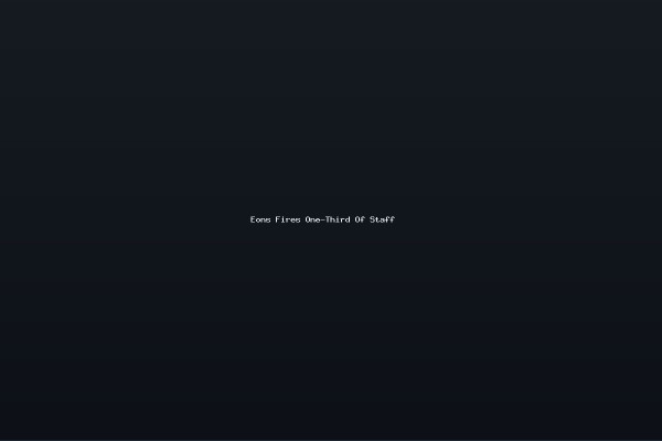 Eons Fires One-Third Of Staff