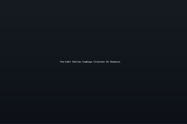 Yee-hah Dallas Cowboys Clueless On Domains