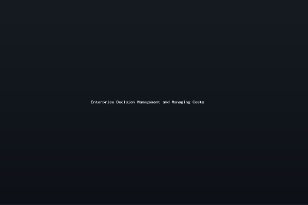 Enterprise Decision Management and Managing Costs