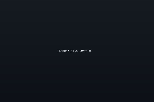 Blogger Goofs On Twitter Ads