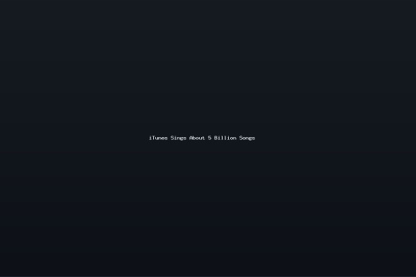 iTunes Sings About 5 Billion Songs