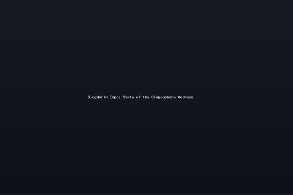 BlogWorld Expo State of the Blogosphere Address