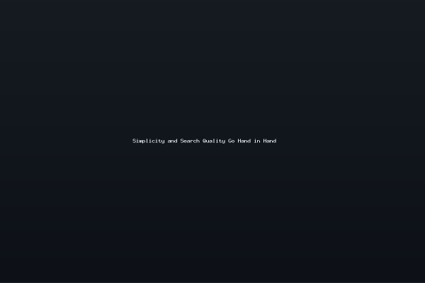 Simplicity and Search Quality Go Hand in Hand