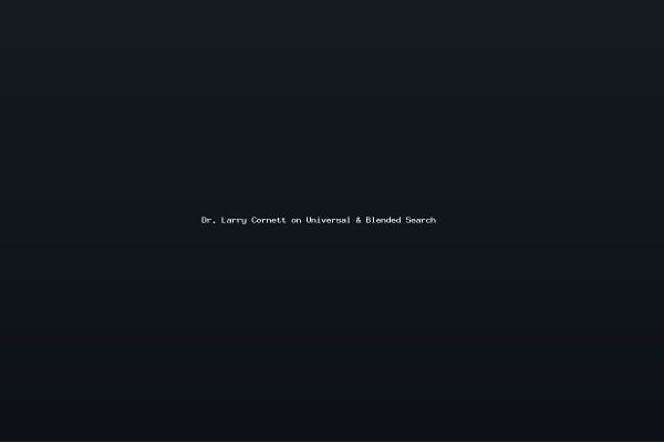 Dr Larry Cornett on Universal Blended Search