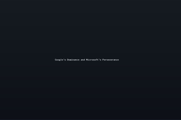 Googles Dominance and Microsofts Perseverance