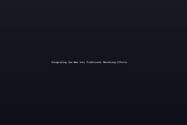 Integrating the Web Into Traditional Marketing Efforts