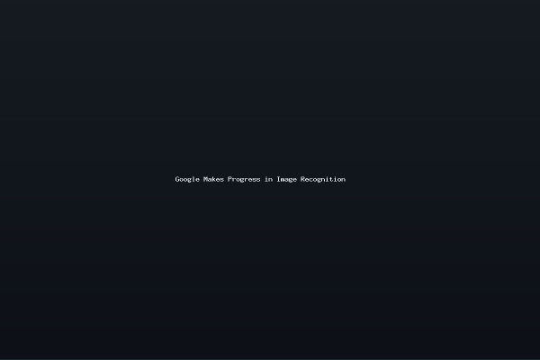 Google Makes Progress in Image Recognition