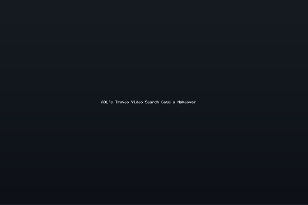 AOLs Truveo Video Search Gets a Makeover