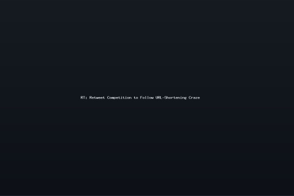 RT Retweet Competition to Follow URL-Shortening Craze