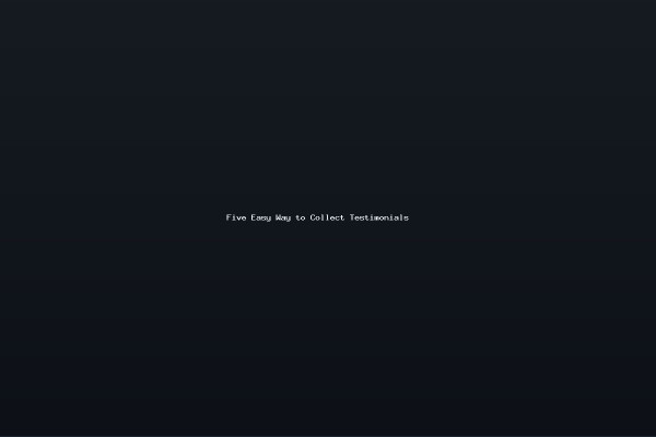 Five Easy Way to Collect Testimonials