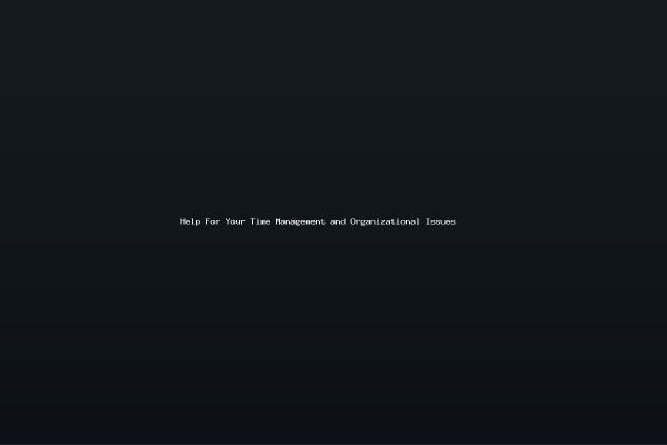 Help For Your Time Management and Organizational Issues