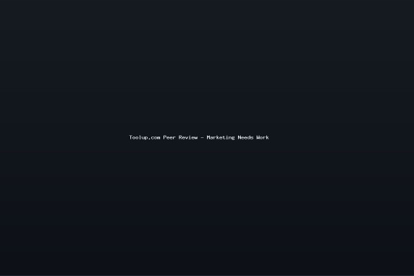 Toolupcom Peer Review - Marketing Needs Work