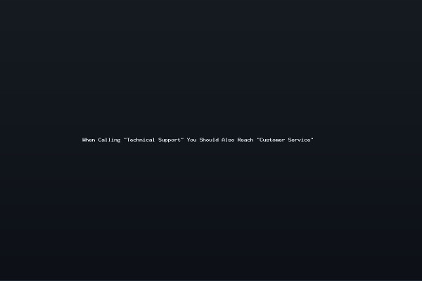When Calling Technical Support You Should Also Reach Customer Service