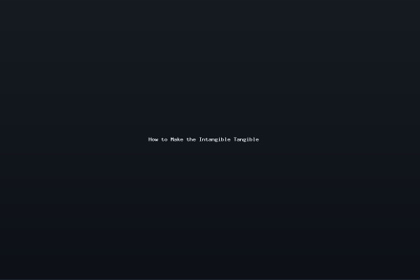 How to Make the Intangible Tangible