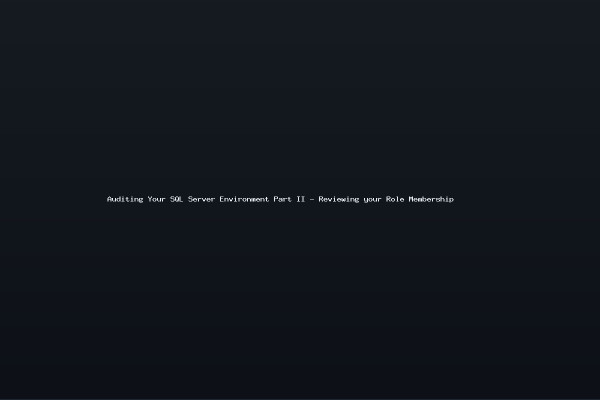 Auditing Your SQL Server Environment Part II - Reviewing your Role Membership