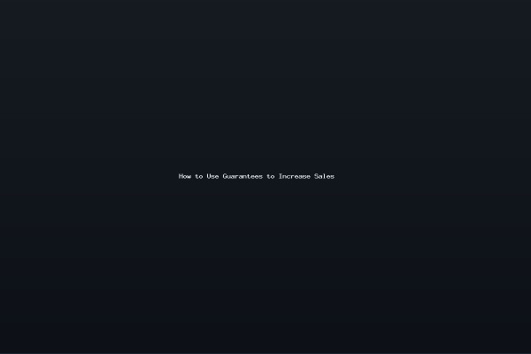 How to Use Guarantees to Increase Sales