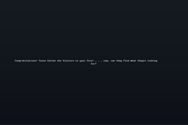 Congratulations Youve Gotten the Visitors to your Site now can they find what theyre looking for