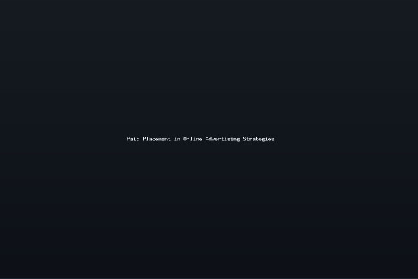 Paid Placement in Online Advertising Strategies