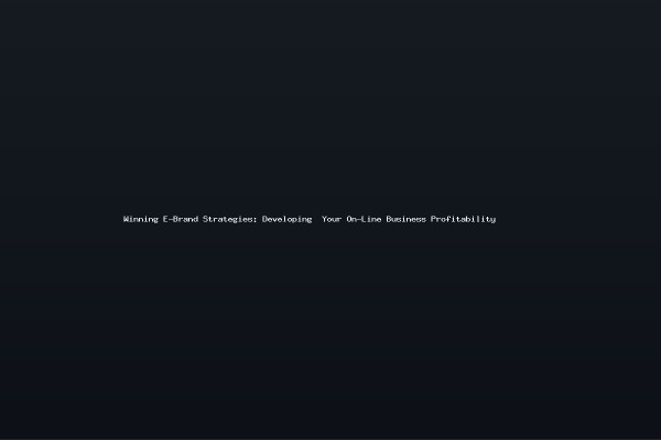 Winning E-Brand Strategies Developing Your On-Line Business Profitability