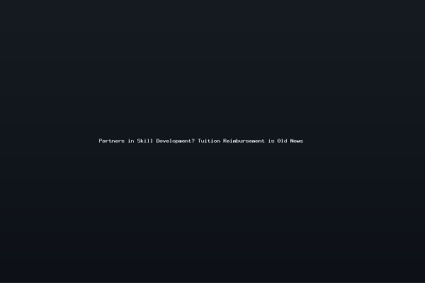 Partners in Skill Development Tuition Reimbursement is Old News