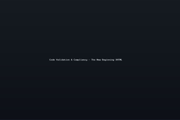Code Validation Compliancy - The New Beginning XHTML