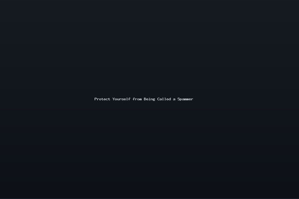 Protect Yourself from Being Called a Spammer