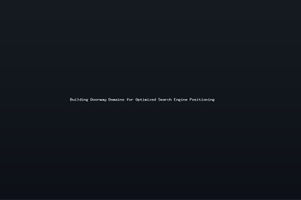 Building Doorway Domains for Optimized Search Engine Positioning