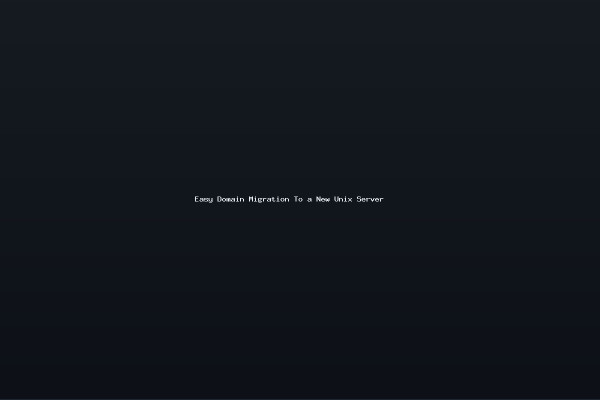 Easy Domain Migration To a New Unix Server